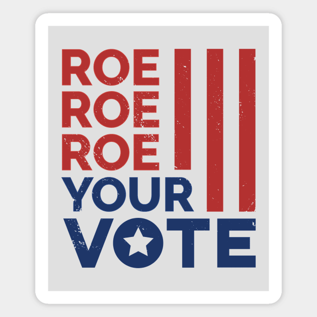 Roe Roe Roe Your Vote // Support Reproductive Rights Magnet by SLAG_Creative